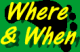 When and Where?
